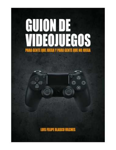 Guion De Videojuegos. Para Gente Que Juega Y...